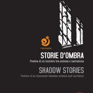Vendita Finale Storie d‘ombra. Poetica di un incontro tra scienza e narrazione-Shadow stories. Poetics of an encounter between science and narration. Con DVD video