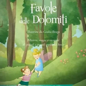 Favole delle Dolomiti. Mistero, magia e racconti di piccoli e grandi ospiti del bosco. Ediz. a colori Subito Disponibile