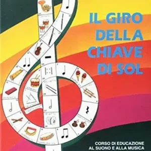 Il giro della chiave di sol. Corso di educazione al suono e alla musica. Per la Scuola elementare. Con CD Audio. Con gadget Reso Gratuito