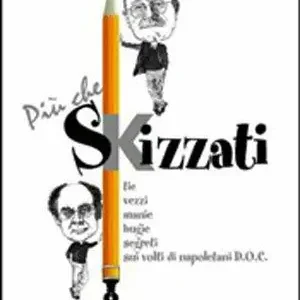Acquista Ora Più che skizzati. Tic, vezzi, manie, bugie, segreti sui volti di napoletani DOC