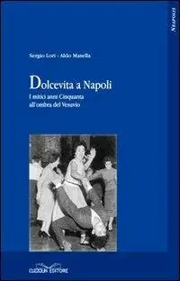 Dolcevita a Napoli. I mitici anni Cinquanta all‘ombra del Vesuvio Offerta Limitata