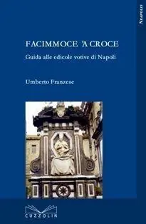 Facimmoce ‘a croce. Guida alle edicole votive di Napoli Vendita Finale