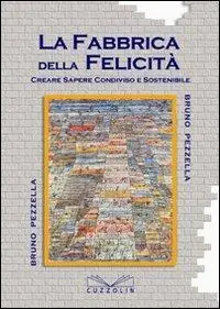 La fabbrica della felicità. Creare sapere condiviso e sostenibile Ultima Occasione