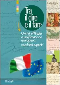 Tra il dire e il fare. Unità d‘Italia e unificazione europea. Cantieri aperti Prezzo Ridotto