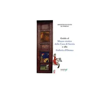 Guida al Museo storico della Casa di Savoia e alla Galleria d‘Ormea. Ediz. italiana, inglese e francese Occasione Imperdibile