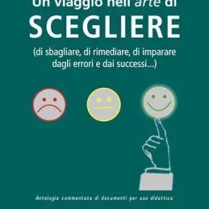 Un viaggio nell‘arte di scegliere (di sbagliare, di rimediare, di imparare dagli errori e dai successi...). Per la Scuola media Occasione Imperdibile