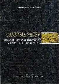 Oratoria sacra. Teologie, ideologie, biblioteche nell‘Italia dei secoli XVI-XIX Scelto Dai Clienti