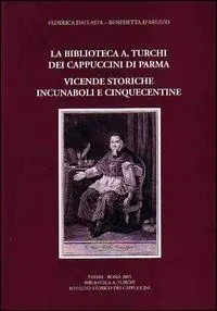La biblioteca «A. Turchi» dei Cappuccini di Parma. Vicende storiche. Incunaboli e cinquecentine Prezzo Di Fabbrica
