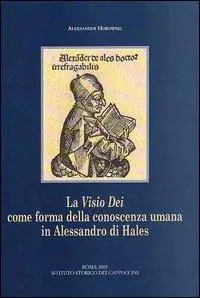 La visio Dei come forma della conoscenza umana in Alessandro di Hales. Una lettura della «Glossa in quatuor Libros Sententiarum» e delle «Quaestiones disputatae» Non Perdere