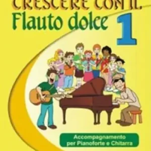 Crescere con il flauto dolce. Accompagnamento per pianoforte e chitarra. Per la Scuola media. Vol. 1 Consegna Rapida