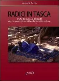 Prezzo Conveniente Radici in tasca. L‘arte del suono e del gesto per crescere insieme ai bambini di altre culture