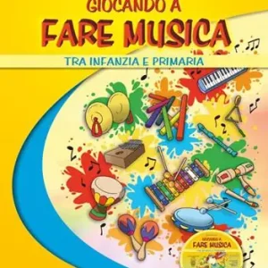Giocando a fare musica tra infanzia e primaria. Con CD Audio Ultimissimo Modello