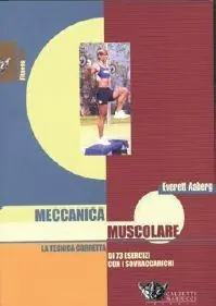 Meccanica muscolare. La tecnica corretta di 73 esercizi con i sovraccarichi Offerta Del Giorno