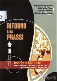Prezzo Conveniente Ritorno alla prassi. Teorie e metodo. Nuove proposte metodologiche per l‘allenamento del calciatore