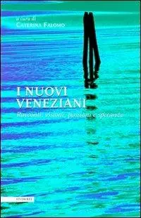 Subito Disponibile I nuovi veneziani. Racconti, visioni, passioni e speranze