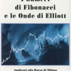 I numeri di Fibonacci e le onde di Elliott applicati alla borsa di Milano Acquista Ora