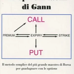 Affare Le opzioni facili di Gann. Il metodo semplice del più grande maestro di borsa per guadagnare con le options