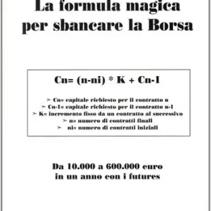 Offerta Lampo La formula magica per sbancare la borsa. Da 10.000 a 60.000 euro in un anno con i futures. Ediz. illustrata