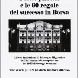 I sette pilastri e le 60 regole del successo in borsa Must-Have