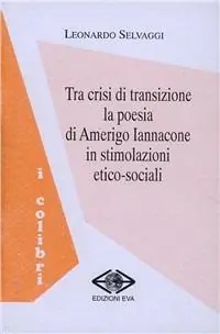 Tra crisi di transizione la poesia di Amerigo Iannacone in stimolazioni etico-sociali Economico