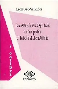 La costante lunare e spirituale nell‘ars poetica di Isabella Michela Affinito Nuova Collezione