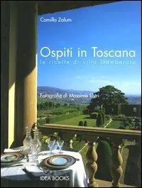 Ospiti in Toscana. Le ricette di villa Gamberaia Ultima Occasione