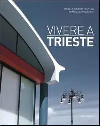 Vivere a Trieste. Ediz. italiana e inglese Prezzo Di Fabbrica