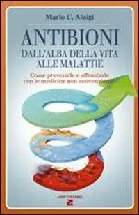 Scelto Dai Clienti Antibioni. Dall‘alba della vita alle malattie