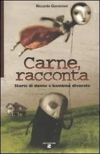 Soddisfatti O Rimborsati Carne, racconta. Storie di donne e bambine divorate