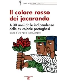 Il colore rosso dei jacaranda. A 30 anni dalle indipendenze delle ex colonie portoghesi Sconto