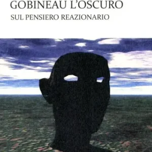 Gobineau l‘oscuro. Sul pensiero reazionario Ordina Subito