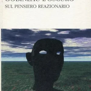 Gobineau l‘oscuro. Sul pensiero reazionario Occasione Imperdibile