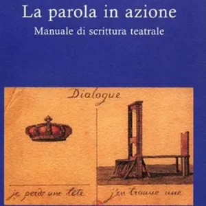 Nuovo Arrivo La parola in azione. Manuale di scrittura teatrale