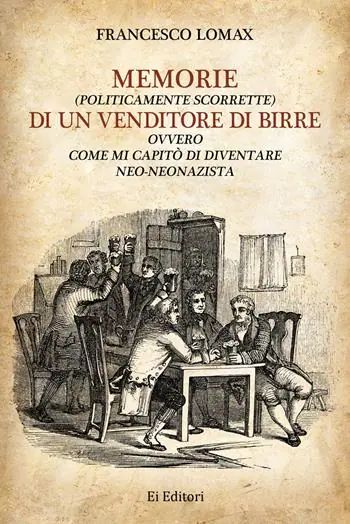 Must-Have Memorie (politicamente scorrette) di un venditore di birre. Ovvero come mi capitò di diventare neo-neonazista