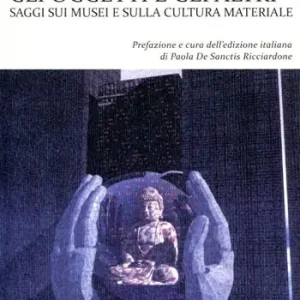 Gli oggetti e gli altri. Saggi sui musei e sulla cultura materiale Sconto