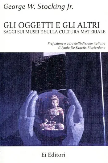 Gli oggetti e gli altri. Saggi sui musei e sulla cultura materiale Sconto