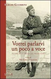 Vorrei parlarvi un poco a voce. Lettere di un italiano dal fronte russo Esclusivo
