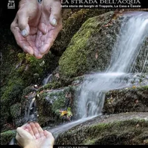 A Buon Prezzo La strada dell‘acqua nella storia dei borghi di Trappola, La Casa e Casale