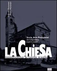 Popolare La Chiesa parrocchiale di Castel d‘Ario. Storia, arte, protagonisti dal Cinquecento ai giorni nostri