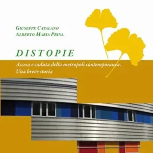 Nuovo Arrivo Distopie. Ascesa e caduta della metropoli contemporanea. Una breve storia. Nuova ediz.