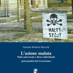 Novità L‘azione malata. Male universale e bene individuale. Psicoanalisi del terrorismo