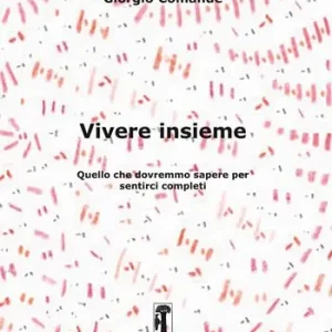 Vivere insieme. Quello che dovremmo sapere per sentirci completi Novità