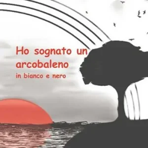 Ho sognato un arcobaleno in bianco e nero. Nuova ediz. Prezzo Basso
