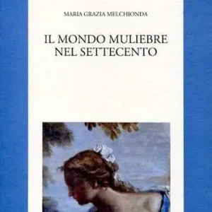 Il mondo muliebre nel Settecento Quantità Limitata