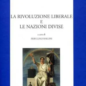 La rivoluzione liberale e le nazioni divise. Atti del convegno internazionale di studio nel 150° anniversario del 1848 (Venezia, 5-6 giugno 1998) Prezzo Di Fabbrica