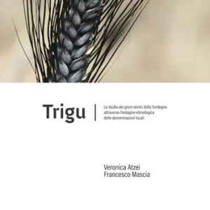 Reso Gratuito Trigu. Lo studio dei grani storici della Sardegna attraverso l‘indagine etimologica delle denominazioni locali