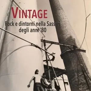 Vintage. Rock e dintorni nella Sassari degli anni ‘80. Ediz. integrale Novità