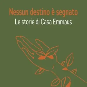 Nessun destino è segnato. Le storie di Casa Emmaus Must-Have