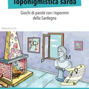 Prezzo Scontato Toponigmistica sarda. Giochi di parole con i toponimi della Sardegna