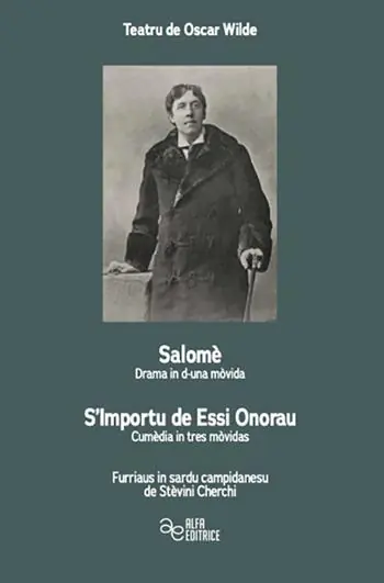 Teatru de Oscar Wilde. Salomè-Drama in d‘una mòvida–S’Importu de Essi Onorau-Cumèdia in tres mòvidas Esclusivo